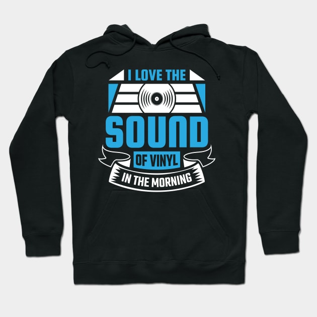 I Love The Sound Of Vinyl In The Morning Hoodie by LetsBeginDesigns